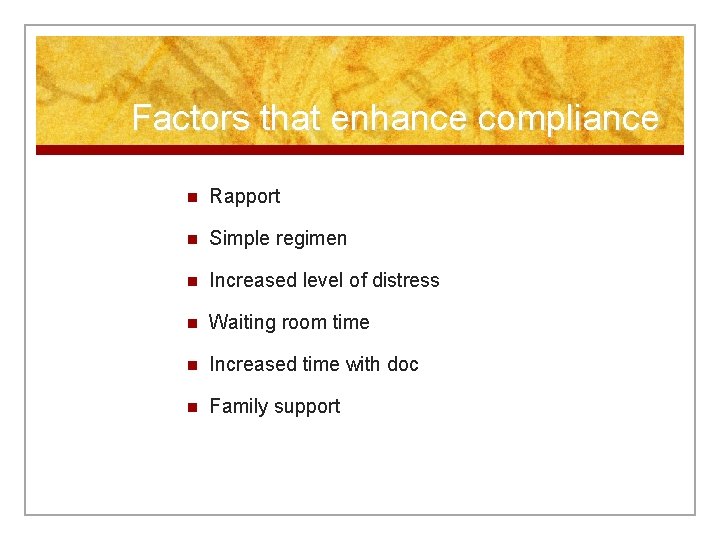 Factors that enhance compliance n Rapport n Simple regimen n Increased level of distress
