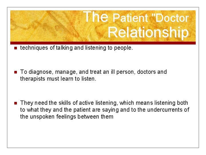 The Patient "Doctor Relationship n techniques of talking and listening to people. n To