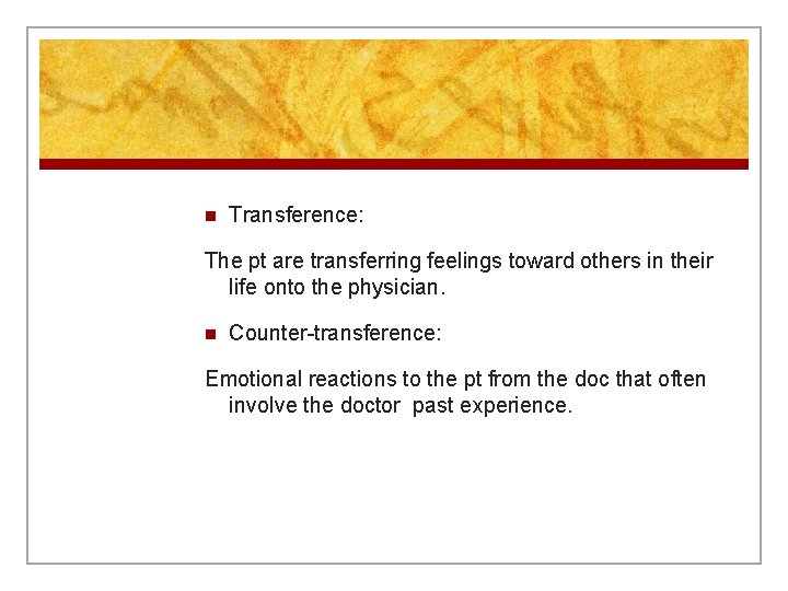 n Transference: The pt are transferring feelings toward others in their life onto the