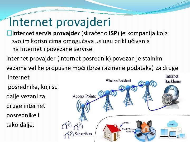 Internet provajderi �Internet servis provajder (skraćeno ISP) je kompanija koja svojim korisnicima omogućava uslugu