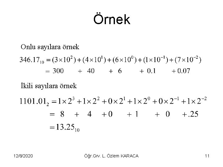 Örnek Onlu sayılara örnek İkili sayılara örnek 12/8/2020 Öğr. Grv. L. Özlem KARACA 11