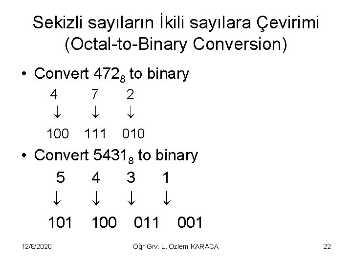 Sekizli sayıların İkili sayılara Çevirimi (Octal-to-Binary Conversion) • Convert 4728 to binary 4 100