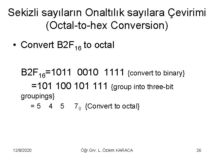 Sekizli sayıların Onaltılık sayılara Çevirimi (Octal-to-hex Conversion) • Convert B 2 F 16 to