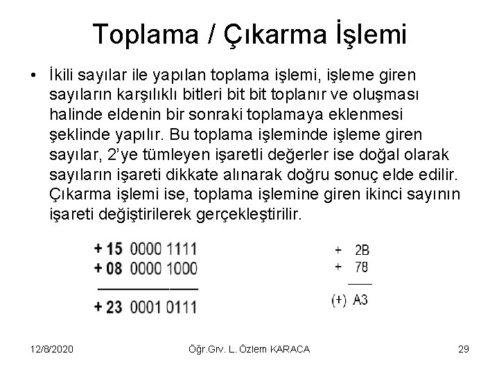 Toplama / Çıkarma İşlemi • İkili sayılar ile yapılan toplama işlemi, işleme giren sayıların