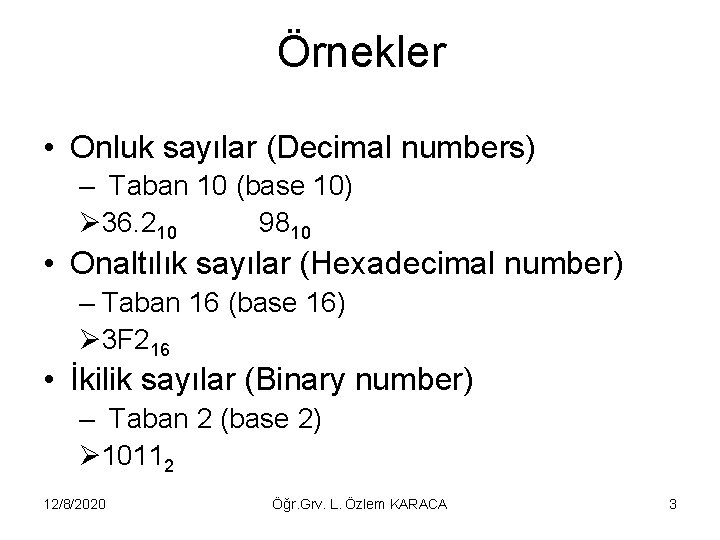 Örnekler • Onluk sayılar (Decimal numbers) – Taban 10 (base 10) Ø 36. 210