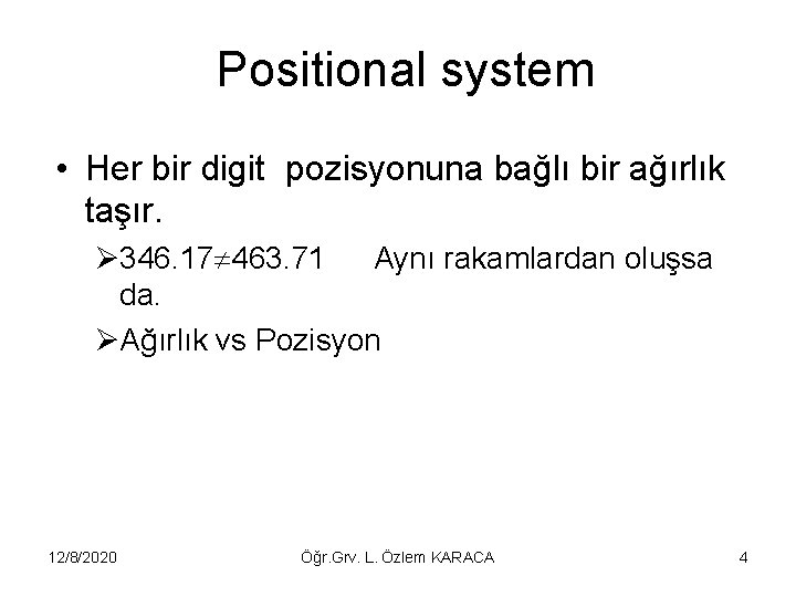 Positional system • Her bir digit pozisyonuna bağlı bir ağırlık taşır. Ø 346. 17