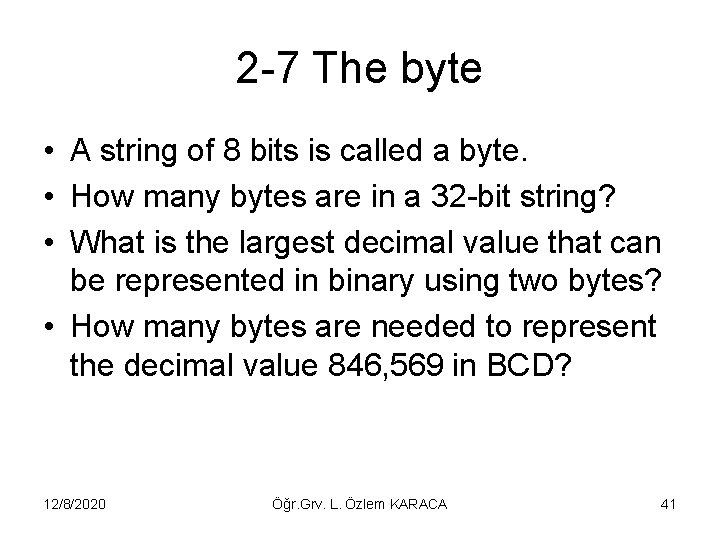 2 -7 The byte • A string of 8 bits is called a byte.