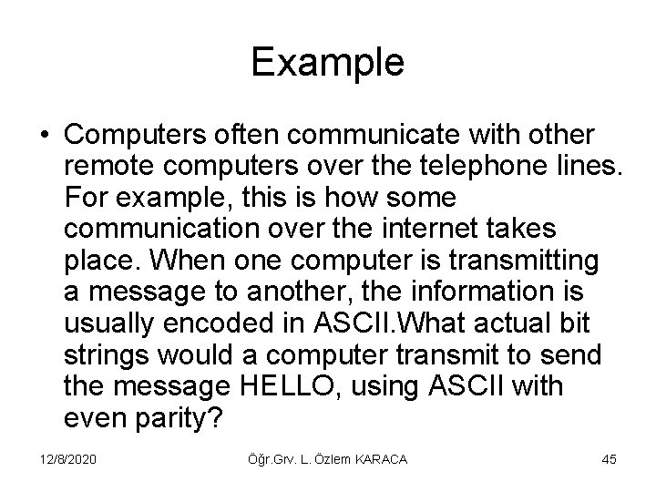 Example • Computers often communicate with other remote computers over the telephone lines. For