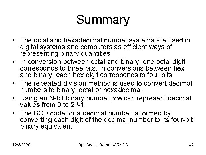 Summary • The octal and hexadecimal number systems are used in digital systems and