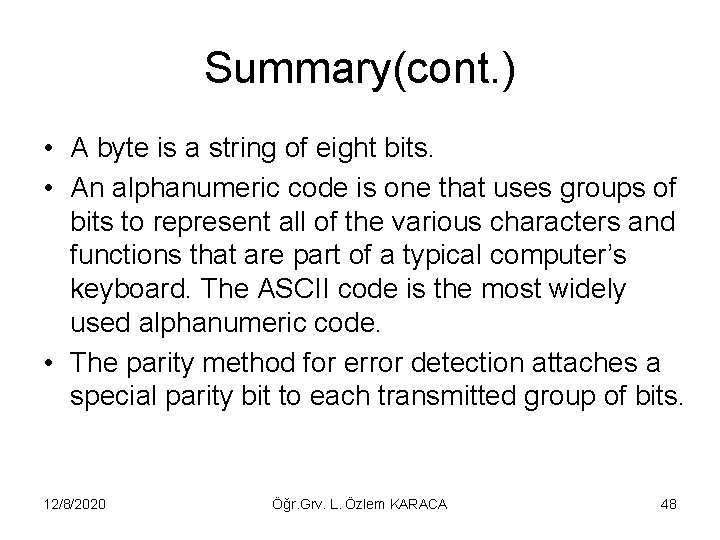 Summary(cont. ) • A byte is a string of eight bits. • An alphanumeric