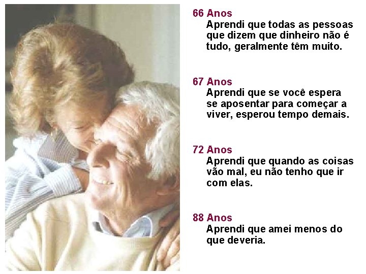 66 Anos Aprendi que todas as pessoas que dizem que dinheiro não é tudo,