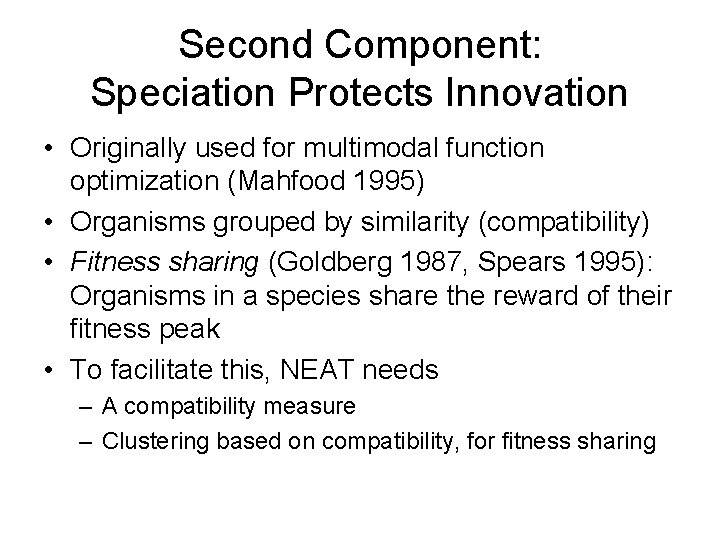 Second Component: Speciation Protects Innovation • Originally used for multimodal function optimization (Mahfood 1995)