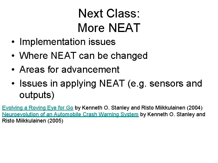 Next Class: More NEAT • • Implementation issues Where NEAT can be changed Areas
