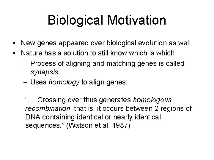 Biological Motivation • New genes appeared over biological evolution as well • Nature has