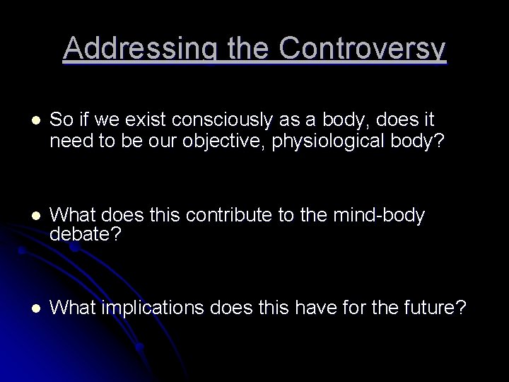 Addressing the Controversy l So if we exist consciously as a body, does it