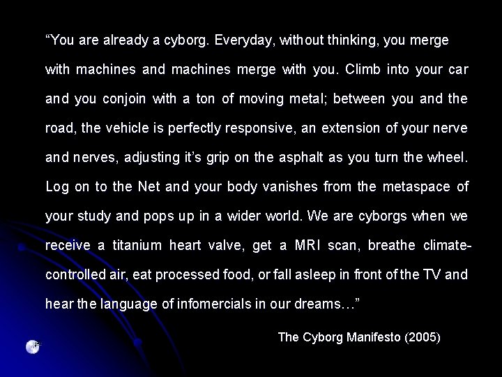 “You are already a cyborg. Everyday, without thinking, you merge with machines and machines