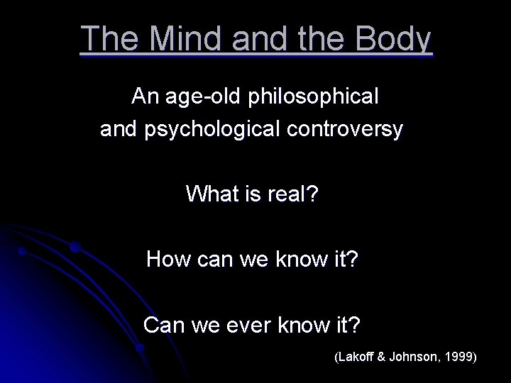 The Mind and the Body An age-old philosophical and psychological controversy What is real?