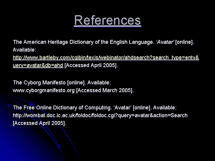 References The American Heritage Dictionary of the English Language. ‘Avatar’ [online]. Available: http: //www.