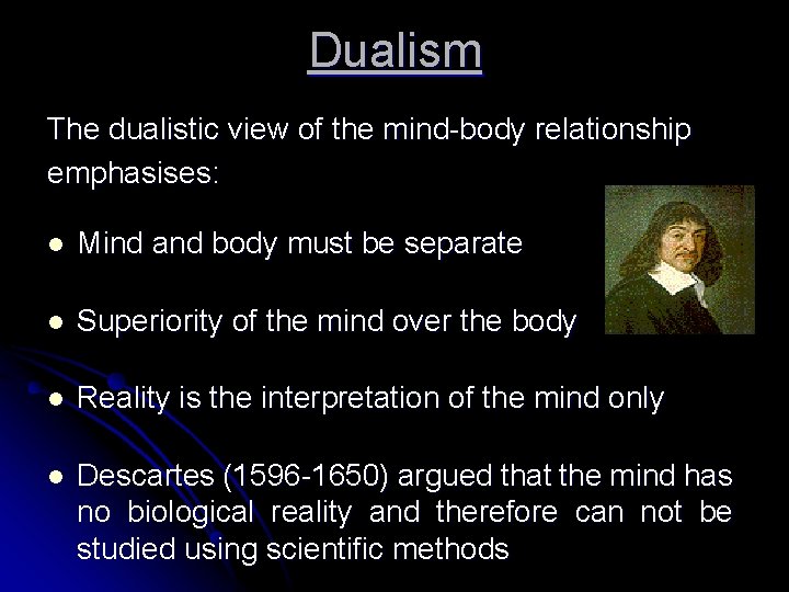 Dualism The dualistic view of the mind-body relationship emphasises: l Mind and body must