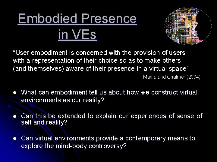Embodied Presence in VEs “User embodiment is concerned with the provision of users with
