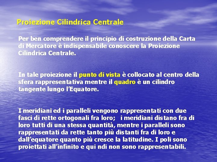 Proiezione Cilindrica Centrale Per ben comprendere il principio di costruzione della Carta di Mercatore