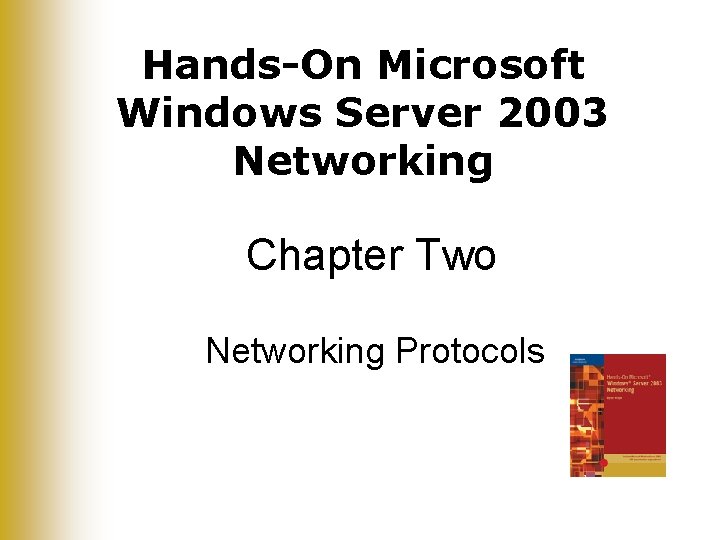 Hands-On Microsoft Windows Server 2003 Networking Chapter Two Networking Protocols 