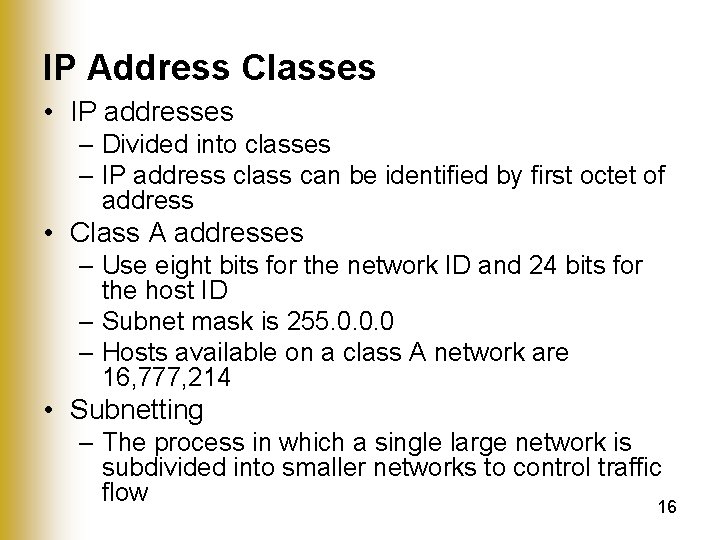 IP Address Classes • IP addresses – Divided into classes – IP address class