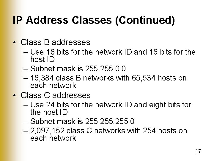 IP Address Classes (Continued) • Class B addresses – Use 16 bits for the