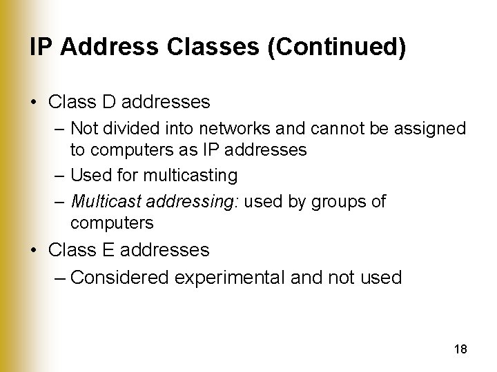 IP Address Classes (Continued) • Class D addresses – Not divided into networks and