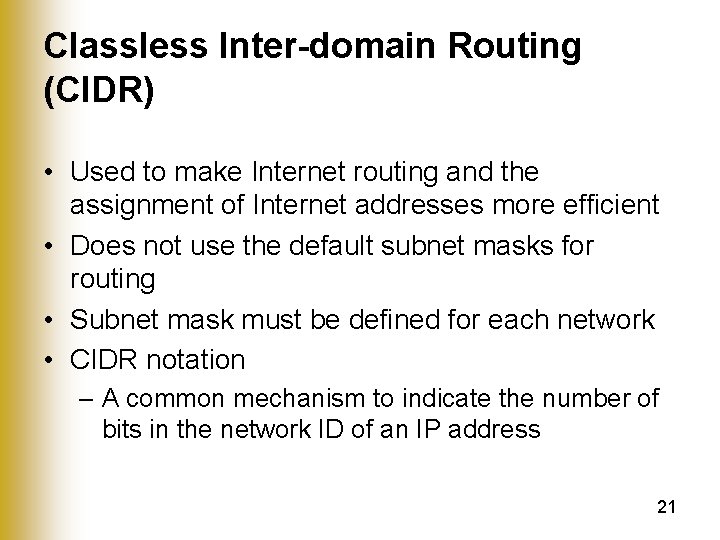 Classless Inter-domain Routing (CIDR) • Used to make Internet routing and the assignment of