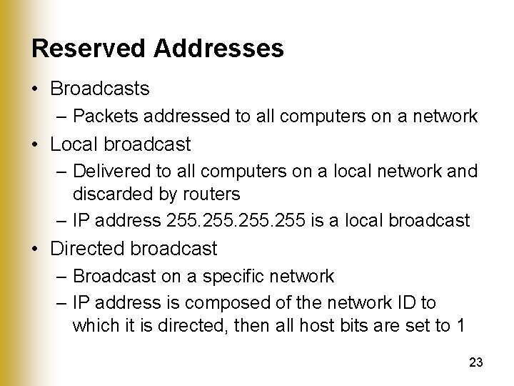 Reserved Addresses • Broadcasts – Packets addressed to all computers on a network •