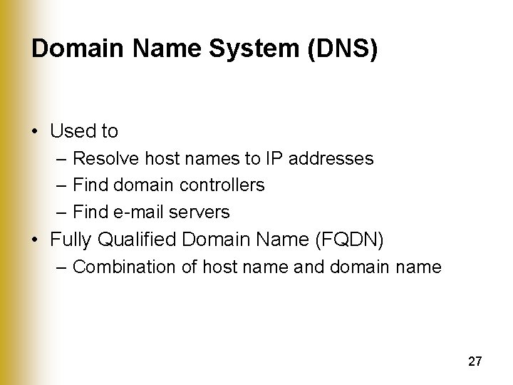 Domain Name System (DNS) • Used to – Resolve host names to IP addresses