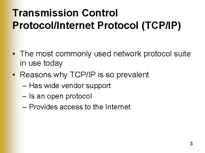 Transmission Control Protocol/Internet Protocol (TCP/IP) • The most commonly used network protocol suite in