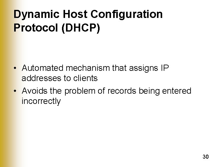 Dynamic Host Configuration Protocol (DHCP) • Automated mechanism that assigns IP addresses to clients