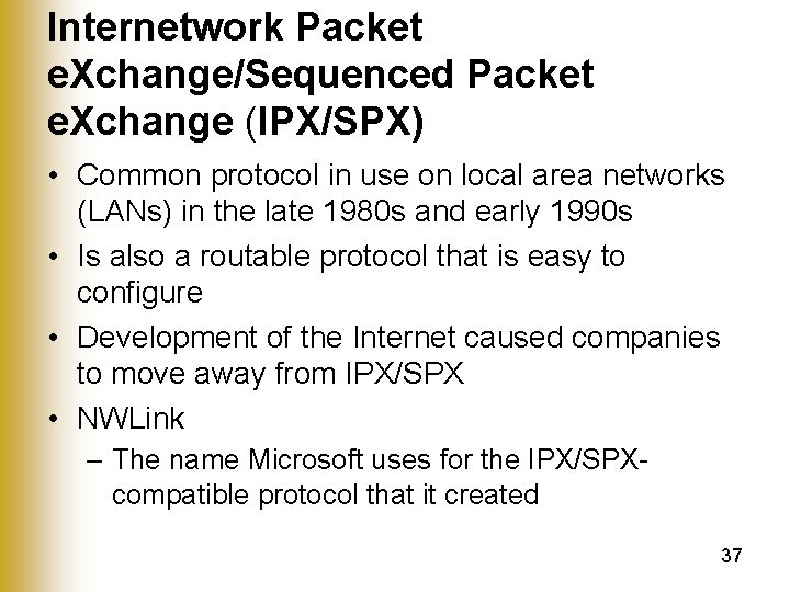 Internetwork Packet e. Xchange/Sequenced Packet e. Xchange (IPX/SPX) • Common protocol in use on