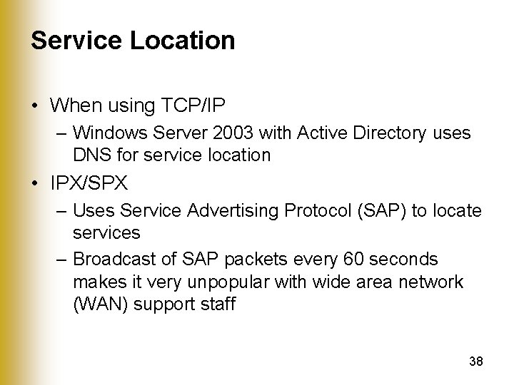 Service Location • When using TCP/IP – Windows Server 2003 with Active Directory uses