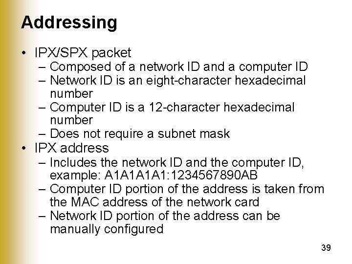 Addressing • IPX/SPX packet – Composed of a network ID and a computer ID