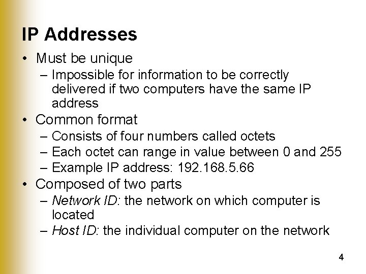 IP Addresses • Must be unique – Impossible for information to be correctly delivered