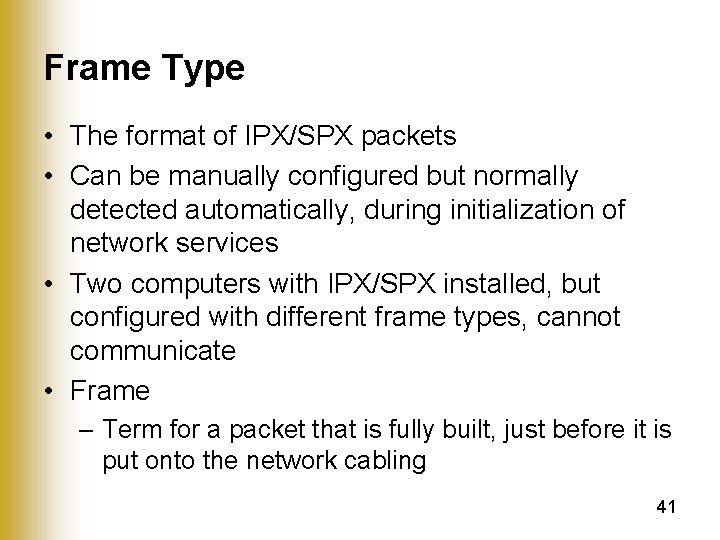 Frame Type • The format of IPX/SPX packets • Can be manually configured but