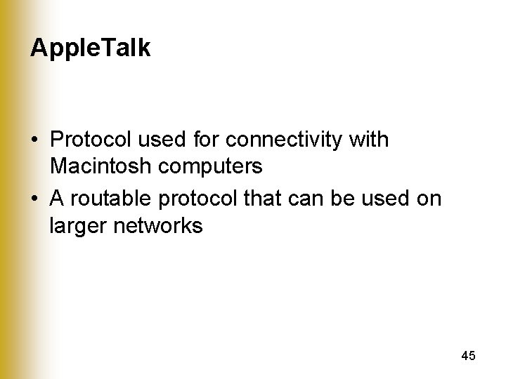 Apple. Talk • Protocol used for connectivity with Macintosh computers • A routable protocol