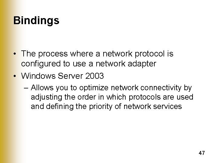 Bindings • The process where a network protocol is configured to use a network