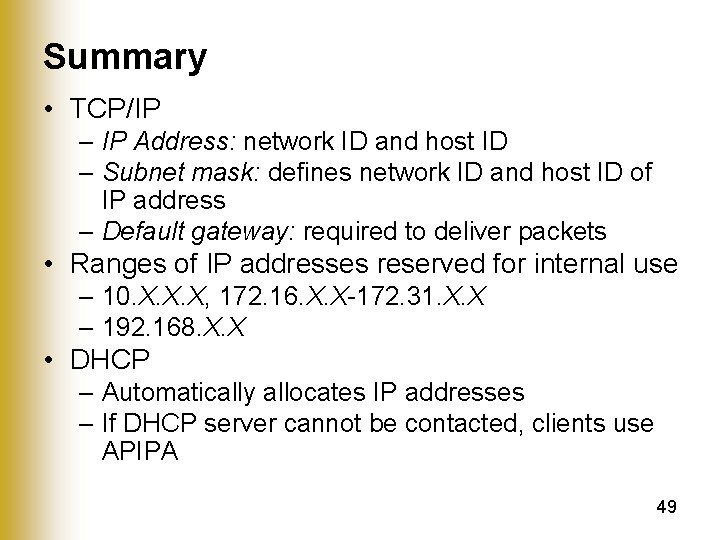 Summary • TCP/IP – IP Address: network ID and host ID – Subnet mask: