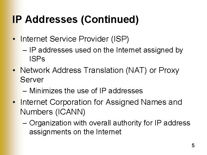 IP Addresses (Continued) • Internet Service Provider (ISP) – IP addresses used on the