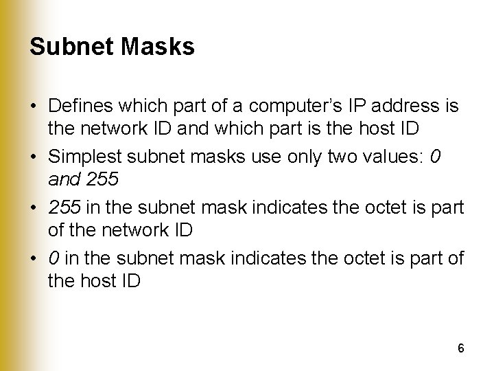 Subnet Masks • Defines which part of a computer’s IP address is the network