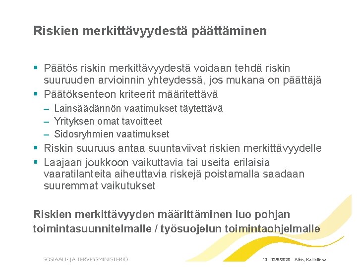 Riskien merkittävyydestä päättäminen § Päätös riskin merkittävyydestä voidaan tehdä riskin suuruuden arvioinnin yhteydessä, jos