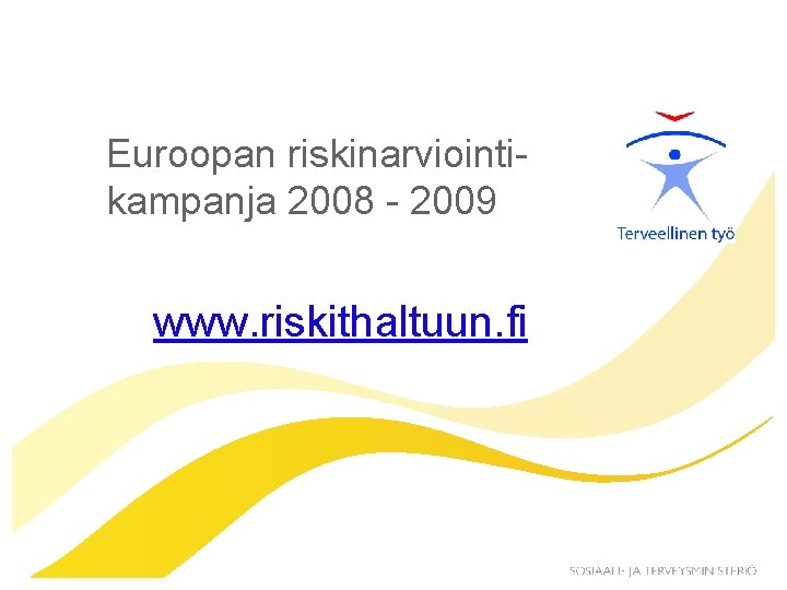 Euroopan riskinarviointikampanja 2008 - 2009 www. riskithaltuun. fi 