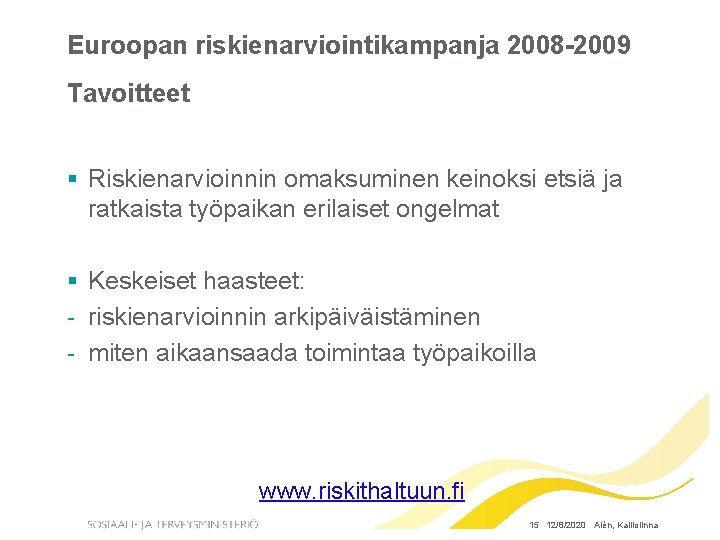 Euroopan riskienarviointikampanja 2008 -2009 Tavoitteet § Riskienarvioinnin omaksuminen keinoksi etsiä ja ratkaista työpaikan erilaiset