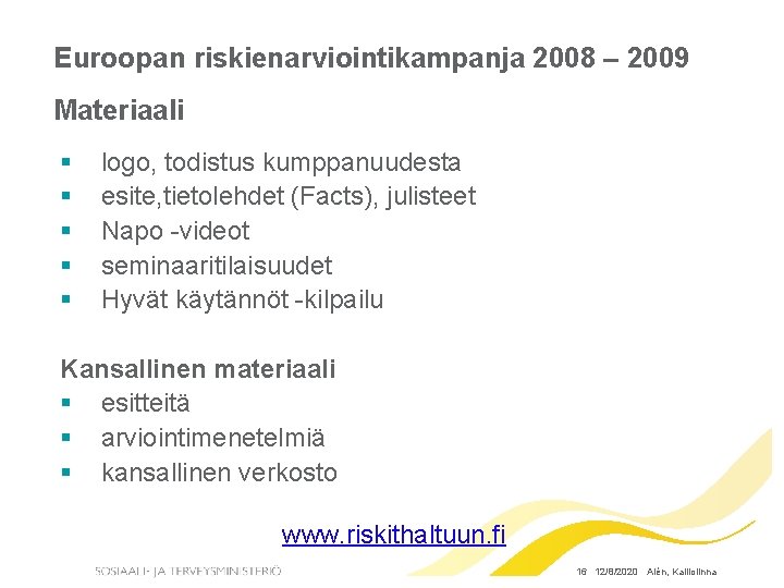 Euroopan riskienarviointikampanja 2008 – 2009 Materiaali § § § logo, todistus kumppanuudesta esite, tietolehdet