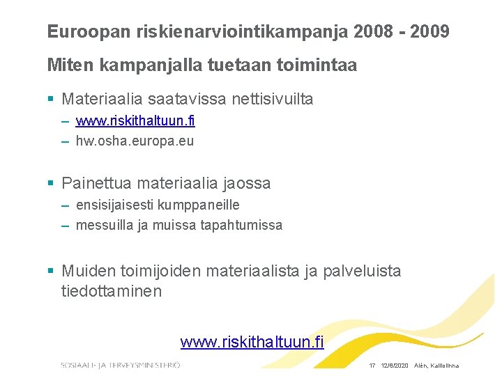 Euroopan riskienarviointikampanja 2008 - 2009 Miten kampanjalla tuetaan toimintaa § Materiaalia saatavissa nettisivuilta –