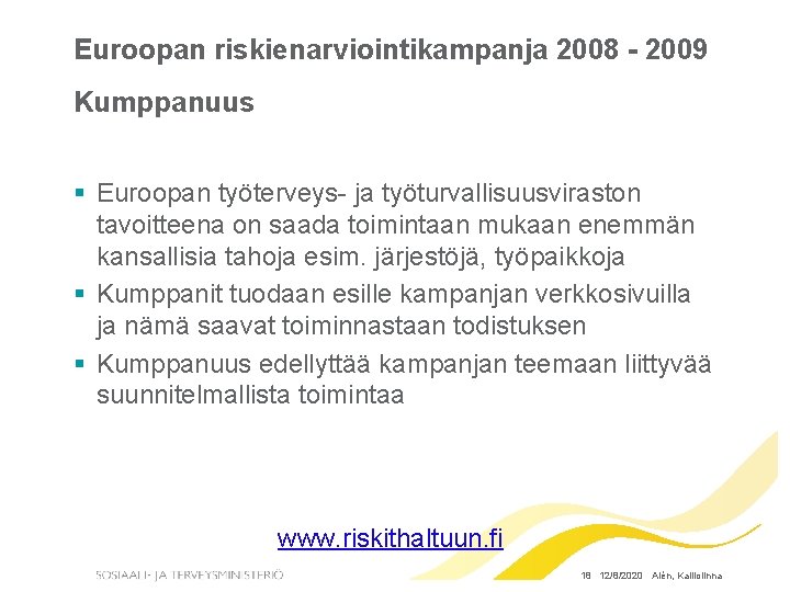 Euroopan riskienarviointikampanja 2008 - 2009 Kumppanuus § Euroopan työterveys- ja työturvallisuusviraston tavoitteena on saada